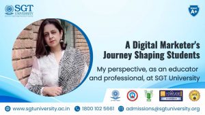 MY JOURNEY, AS AN EDUCATOR AND PROFESSIONAL, AT SGT UNIVERSITY